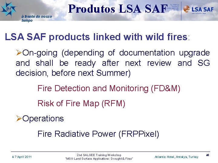 à frente do nosso tempo Produtos LSA SAF products linked with wild fires: ØOn-going