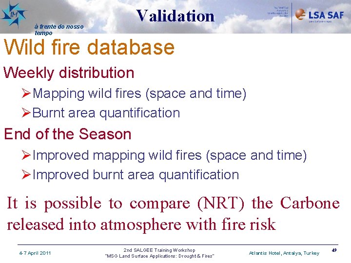 Validation à frente do nosso tempo Wild fire database Weekly distribution ØMapping wild fires