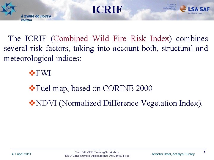 à frente do nosso tempo ICRIF The ICRIF (Combined Wild Fire Risk Index) combines