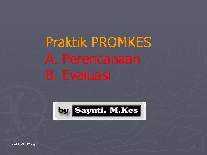 Praktik PROMKES A. Perencanaan B. Evaluasi materi PROMKES e'q 1 