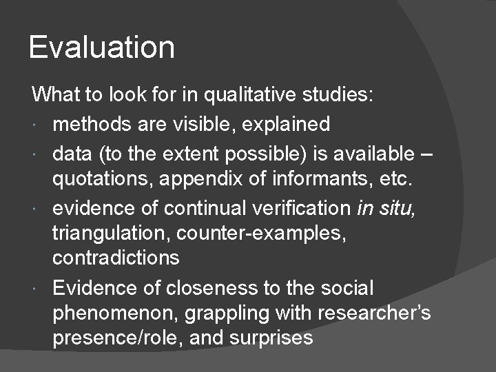 Evaluation What to look for in qualitative studies: methods are visible, explained data (to