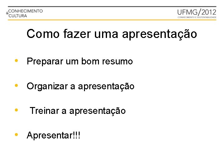 Como fazer uma apresentação • Preparar um bom resumo • Organizar a apresentação •