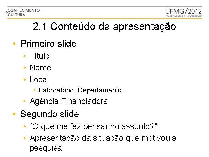 2. 1 Conteúdo da apresentação • Primeiro slide • Título • Nome • Local