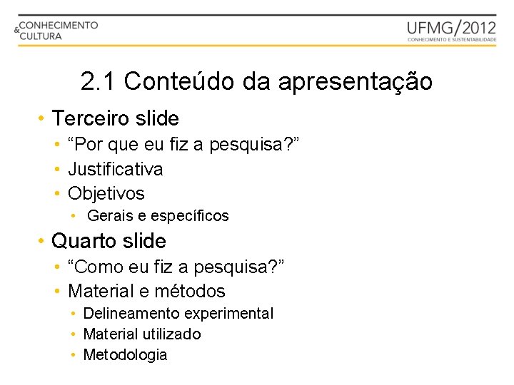 2. 1 Conteúdo da apresentação • Terceiro slide • “Por que eu fiz a