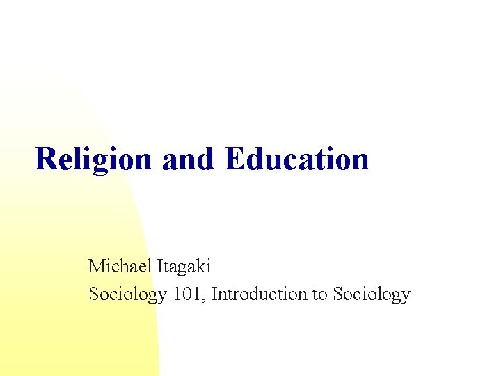 Religion and Education Michael Itagaki Sociology 101, Introduction to Sociology 