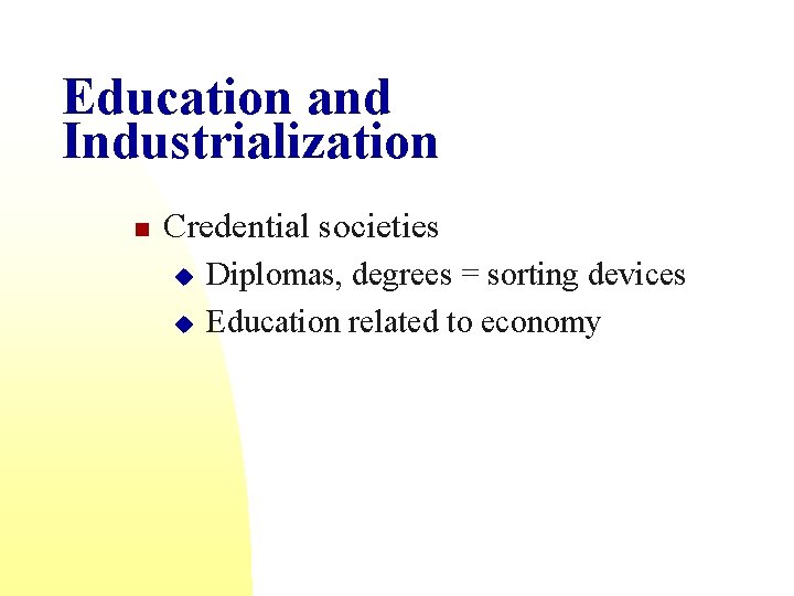 Education and Industrialization n Credential societies u u Diplomas, degrees = sorting devices Education