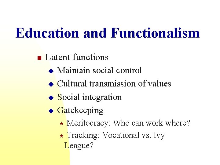 Education and Functionalism n Latent functions u u Maintain social control Cultural transmission of