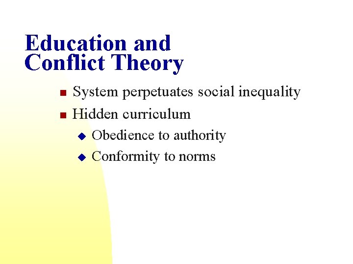 Education and Conflict Theory n n System perpetuates social inequality Hidden curriculum u u