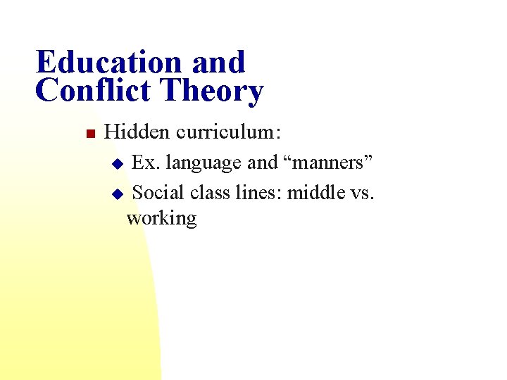 Education and Conflict Theory n Hidden curriculum: Ex. language and “manners” u Social class