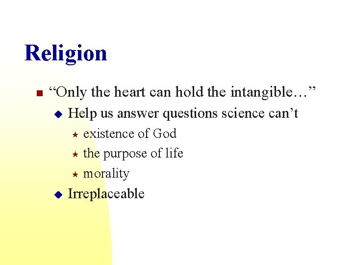 Religion n “Only the heart can hold the intangible…” u Help us answer questions
