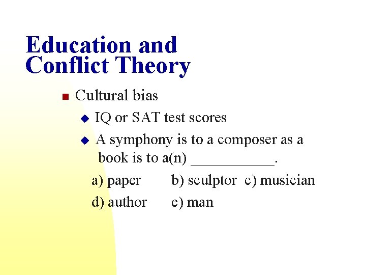 Education and Conflict Theory n Cultural bias IQ or SAT test scores u A