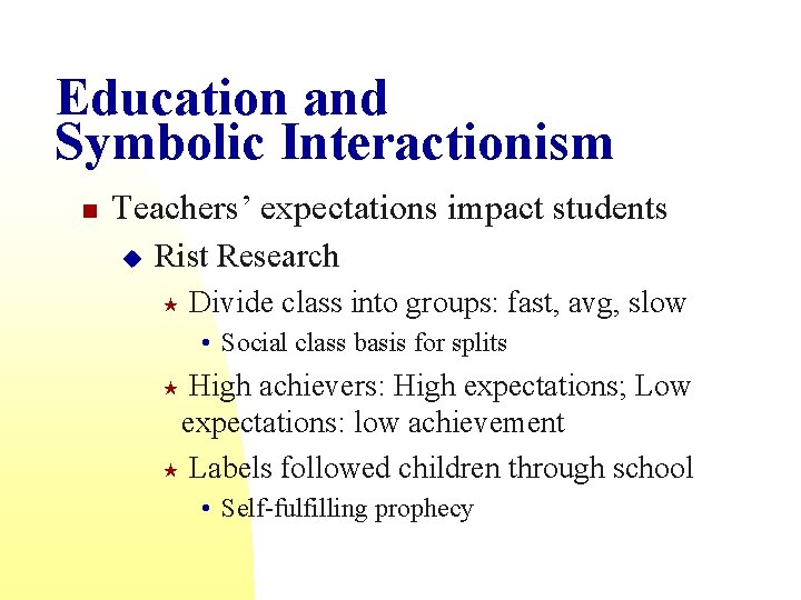 Education and Symbolic Interactionism n Teachers’ expectations impact students u Rist Research « Divide