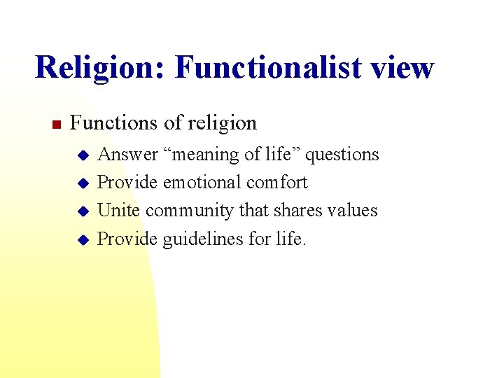 Religion: Functionalist view n Functions of religion u u Answer “meaning of life” questions