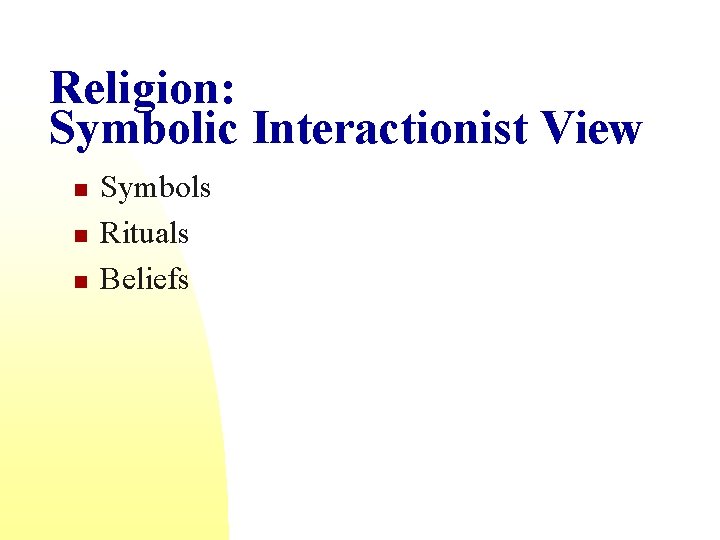 Religion: Symbolic Interactionist View n n n Symbols Rituals Beliefs 