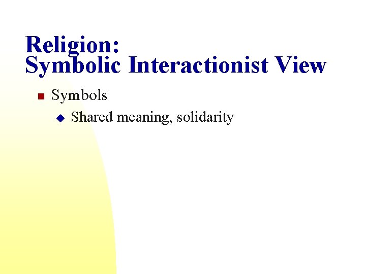 Religion: Symbolic Interactionist View n Symbols u Shared meaning, solidarity 
