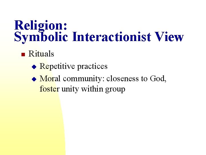 Religion: Symbolic Interactionist View n Rituals u u Repetitive practices Moral community: closeness to
