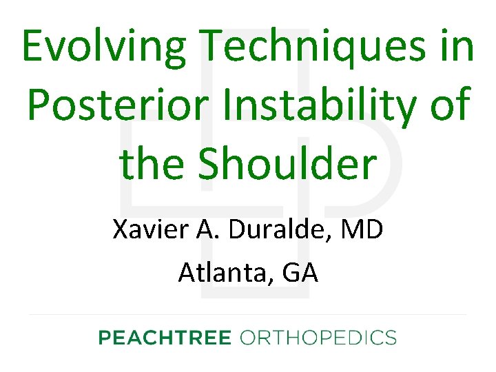 Evolving Techniques in Posterior Instability of the Shoulder Xavier A. Duralde, MD Atlanta, GA