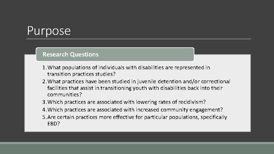 Purpose Research Questions 1. What populations of individuals with disabilities are represented in transition