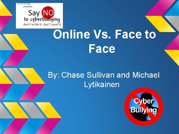 Online Vs. Face to Face By: Chase Sullivan and Michael Lytikainen 