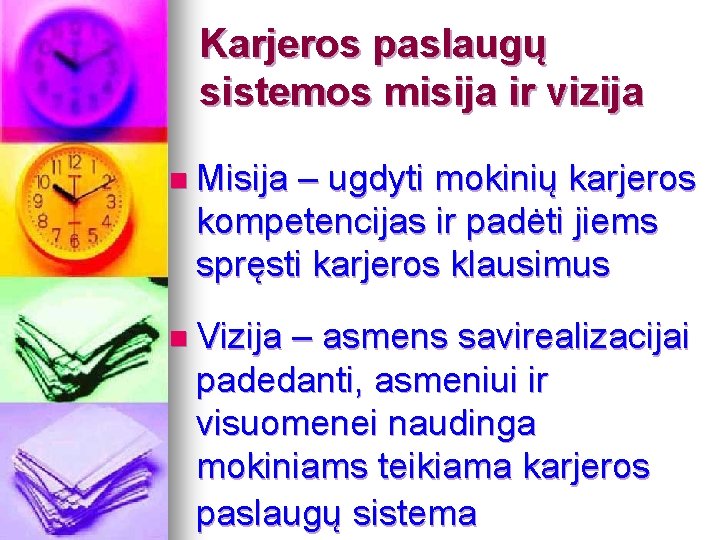 Karjeros paslaugų sistemos misija ir vizija n Misija – ugdyti mokinių karjeros kompetencijas ir