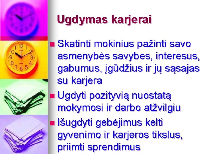 Ugdymas karjerai n Skatinti mokinius pažinti savo asmenybės savybes, interesus, gabumus, įgūdžius ir jų