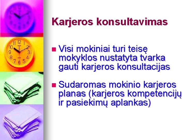 Karjeros konsultavimas n Visi mokiniai turi teisę mokyklos nustatyta tvarka gauti karjeros konsultacijas n