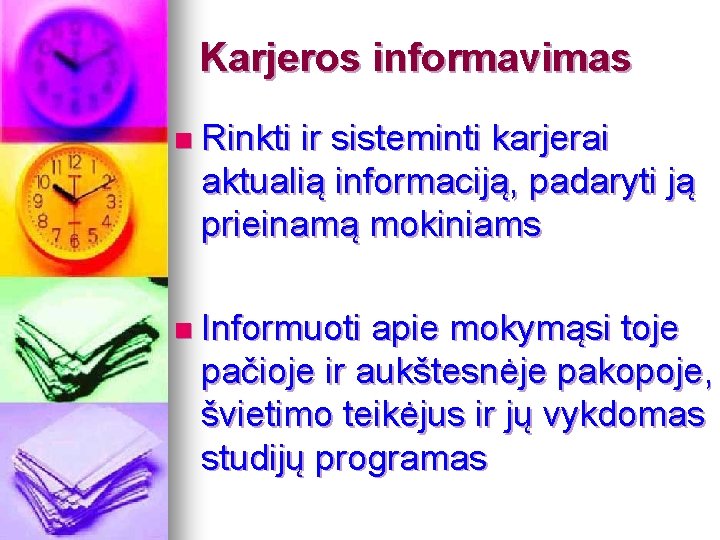 Karjeros informavimas n Rinkti ir sisteminti karjerai aktualią informaciją, padaryti ją prieinamą mokiniams n