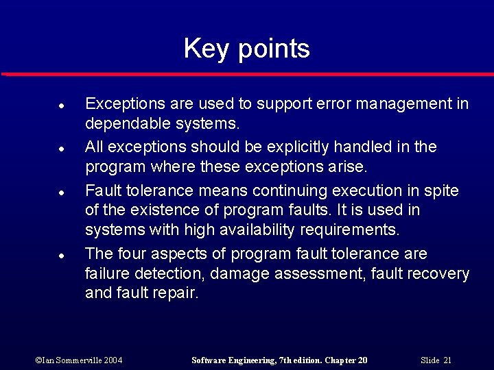 Key points l l Exceptions are used to support error management in dependable systems. Key points l l Exceptions are used to support error management in dependable systems.