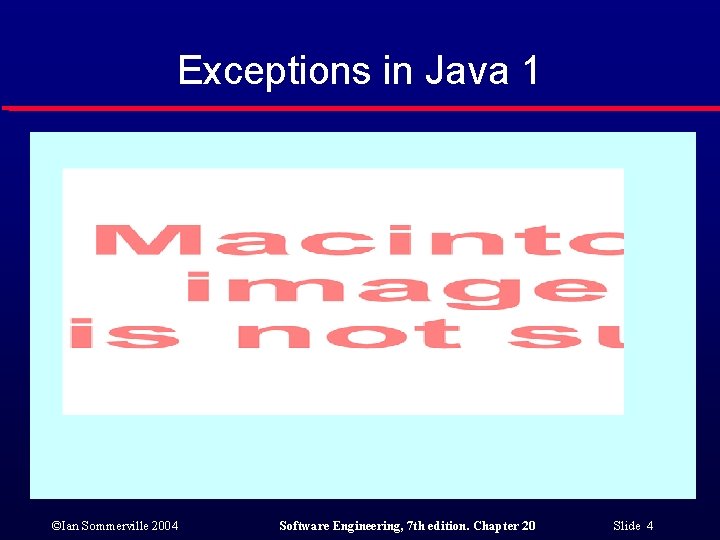 Exceptions in Java 1 ©Ian Sommerville 2004 Software Engineering, 7 th edition. Chapter 20