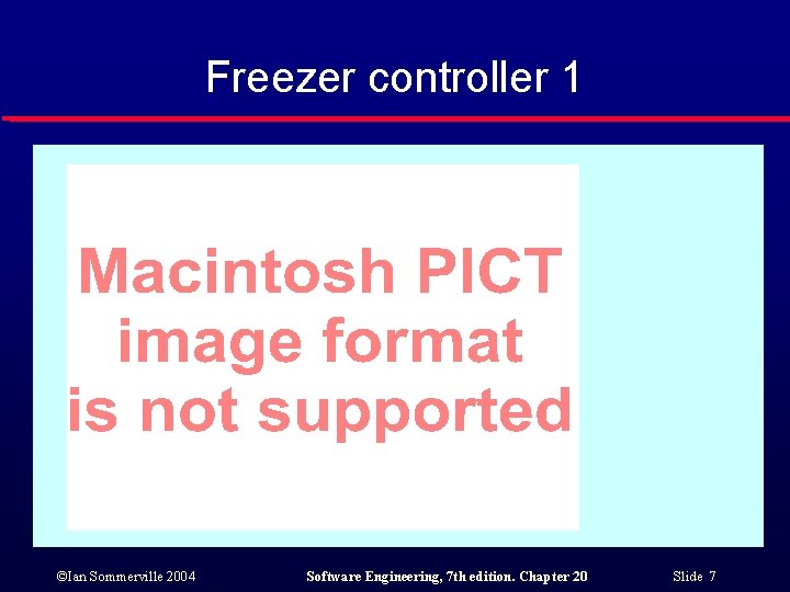 Freezer controller 1 ©Ian Sommerville 2004 Software Engineering, 7 th edition. Chapter 20 Slide