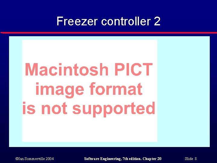 Freezer controller 2 ©Ian Sommerville 2004 Software Engineering, 7 th edition. Chapter 20 Slide