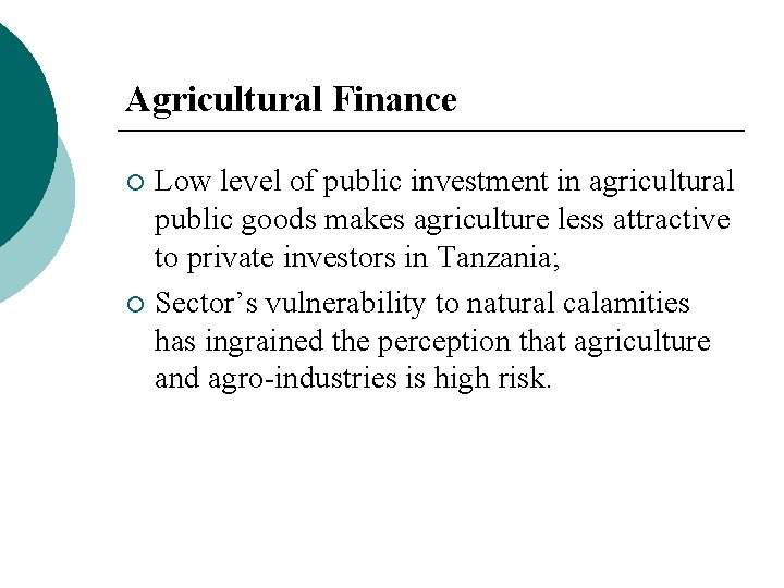 Agricultural Finance Low level of public investment in agricultural public goods makes agriculture less