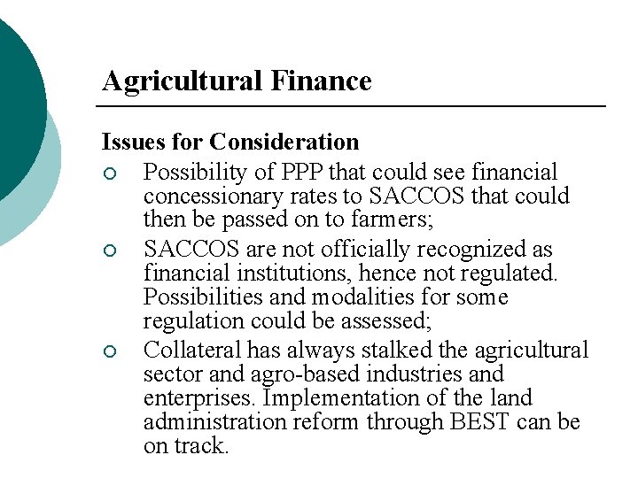 Agricultural Finance Issues for Consideration ¡ Possibility of PPP that could see financial concessionary