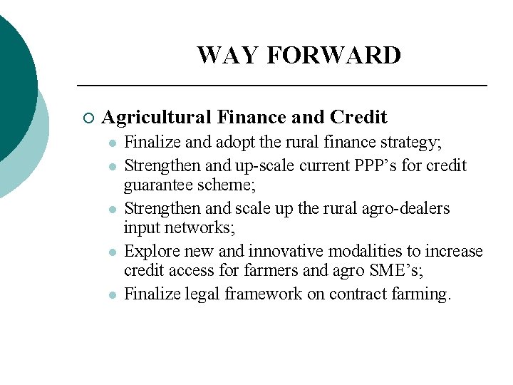 WAY FORWARD ¡ Agricultural Finance and Credit l l l Finalize and adopt the