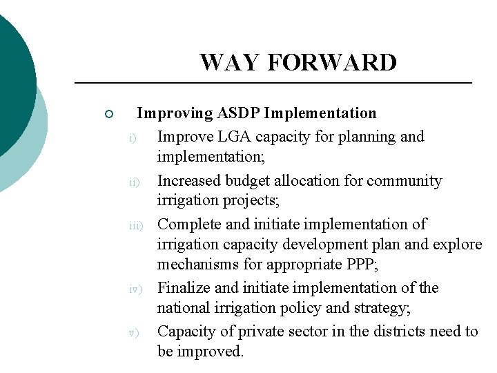 WAY FORWARD ¡ Improving ASDP Implementation i) Improve LGA capacity for planning and implementation;