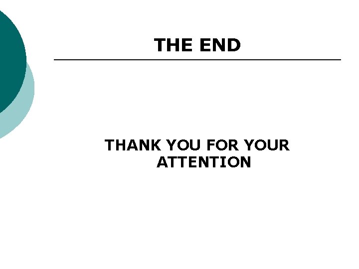 THE END THANK YOU FOR YOUR ATTENTION 