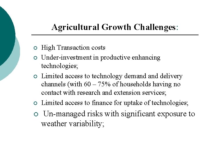 Agricultural Growth Challenges: ¡ ¡ ¡ High Transaction costs Under-investment in productive enhancing technologies;