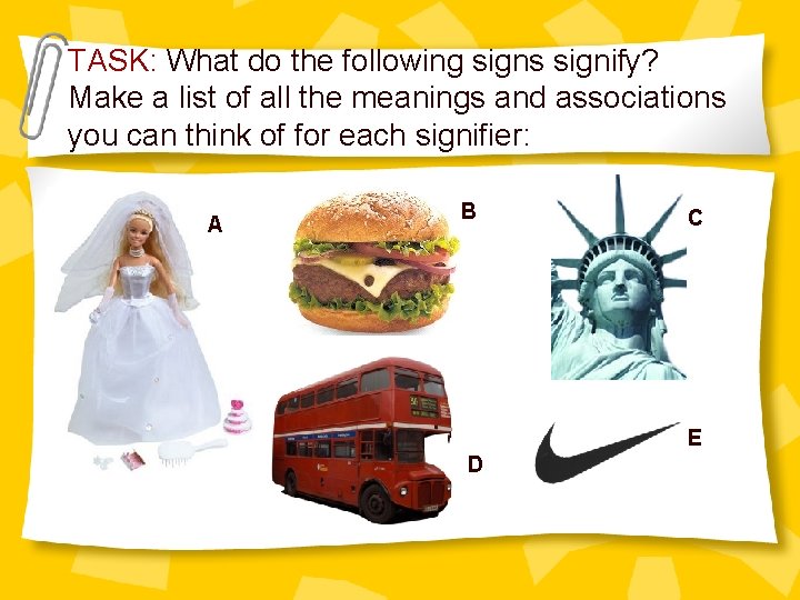 TASK: What do the following signs signify? Make a list of all the meanings