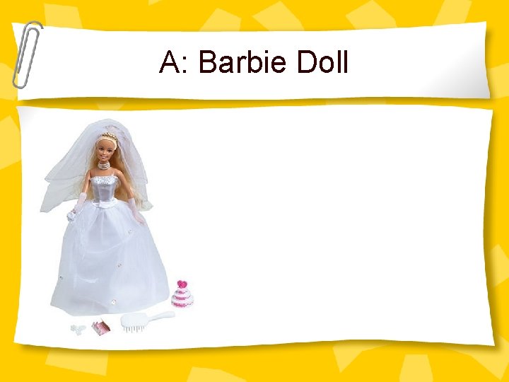 A: Barbie Doll 