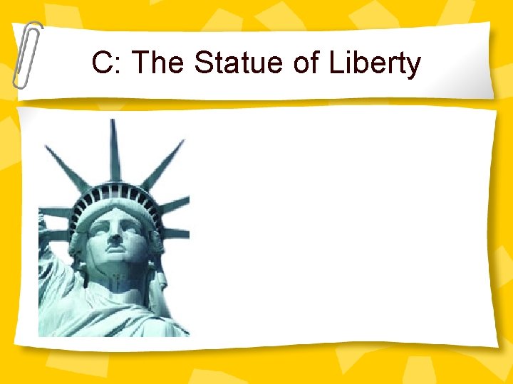 C: The Statue of Liberty 