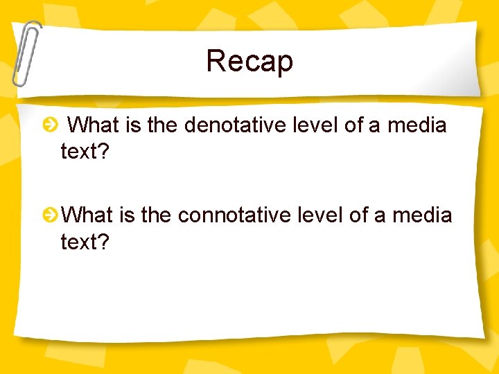 Recap What is the denotative level of a media text? What is the connotative