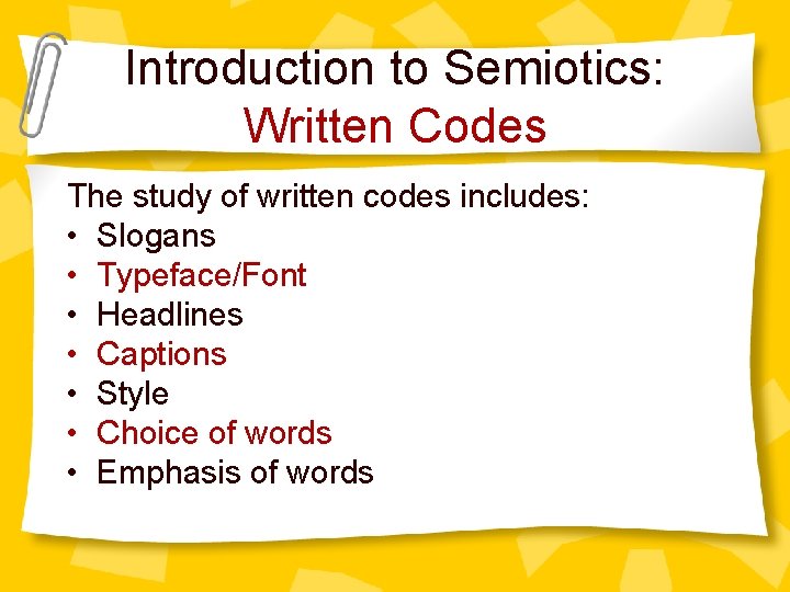Introduction to Semiotics: Written Codes The study of written codes includes: • Slogans •