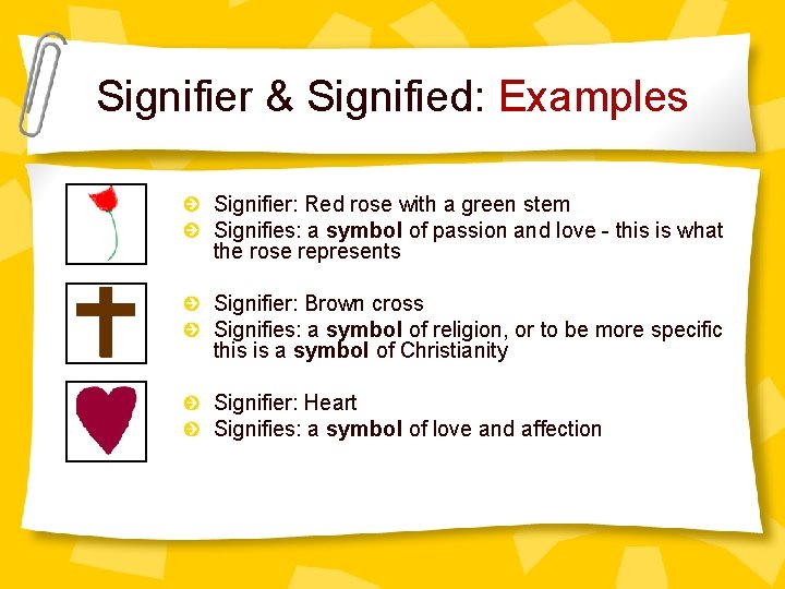 Signifier & Signified: Examples Signifier: Red rose with a green stem Signifies: a symbol