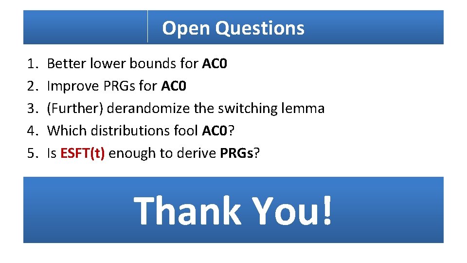Open Questions 1. 2. 3. 4. 5. Better lower bounds for AC 0 Improve