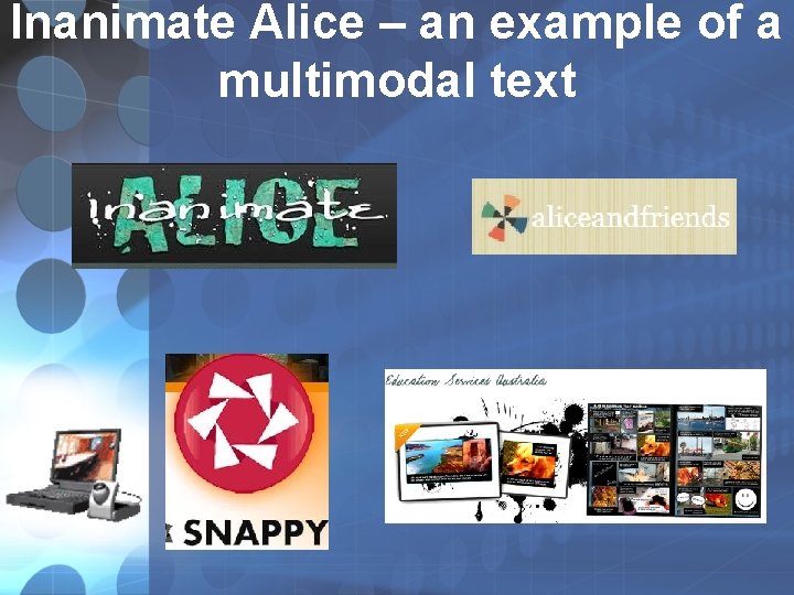 Inanimate Alice – an example of a multimodal text Inanimate Alice – an example of a multimodal text
