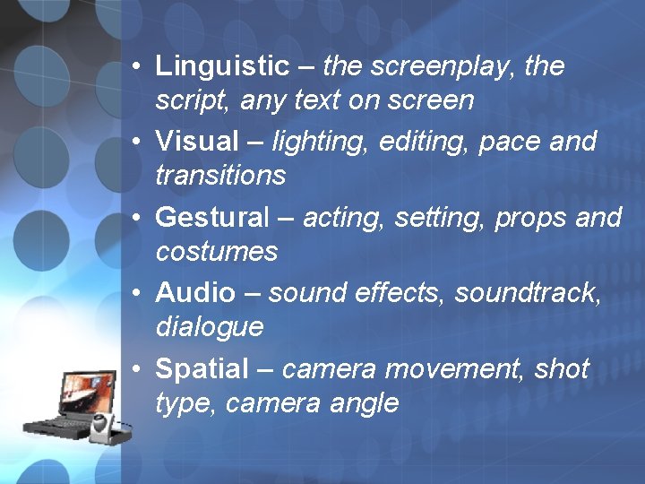 • Linguistic – the screenplay, the script, any text on screen • Visual • Linguistic – the screenplay, the script, any text on screen • Visual
