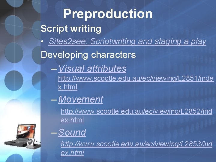 Preproduction Script writing • Sites 2 see: Scriptwriting and staging a play Developing characters Preproduction Script writing • Sites 2 see: Scriptwriting and staging a play Developing characters