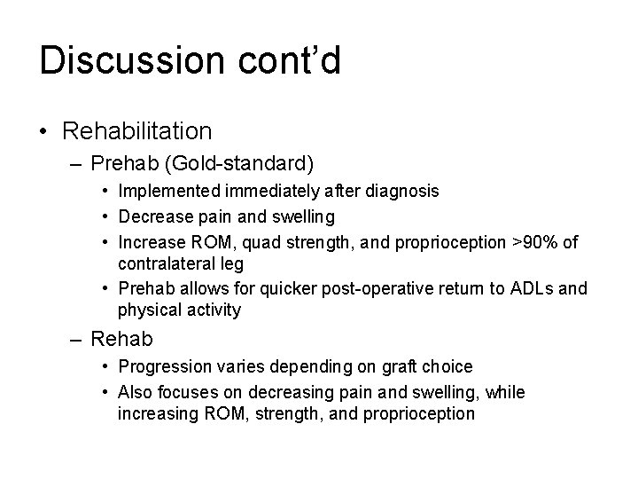 Discussion cont’d • Rehabilitation – Prehab (Gold-standard) • Implemented immediately after diagnosis • Decrease