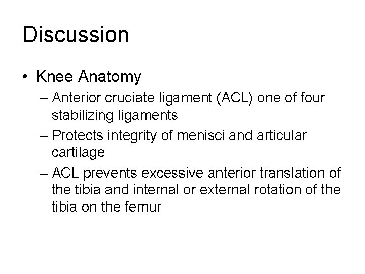 Discussion • Knee Anatomy – Anterior cruciate ligament (ACL) one of four stabilizing ligaments