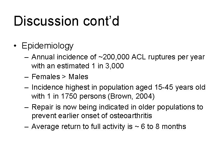 Discussion cont’d • Epidemiology – Annual incidence of ~200, 000 ACL ruptures per year